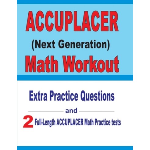 (영문도서) Accuplacer Math Workout: Extra Practice Questions and Two Full-Length Practice Accuplacer Mat... Paperback, Independently Published, English, 9781671590731