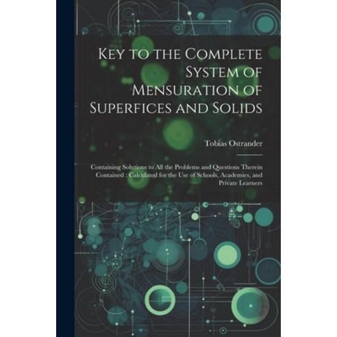 (영문도서) Key to the Complete System of Mensuration of Superfices and Solids: Containing Solutions to A... Paperback, Legare Street Press, English, 9781021648549