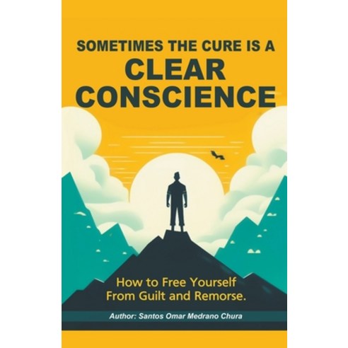 (영문도서) Sometimes the Cure Is a Clear Conscience. Paperback, Santos Omar Medrano Chura, English, 9798224556816