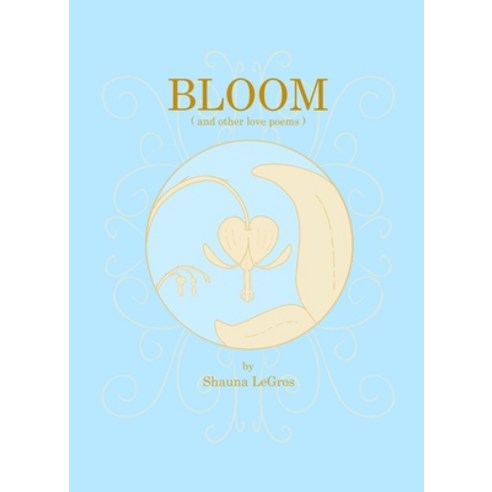 (영문도서) Bloom: ( and other love poems ) Paperback, Shauna Legros, English, 9781738795819
