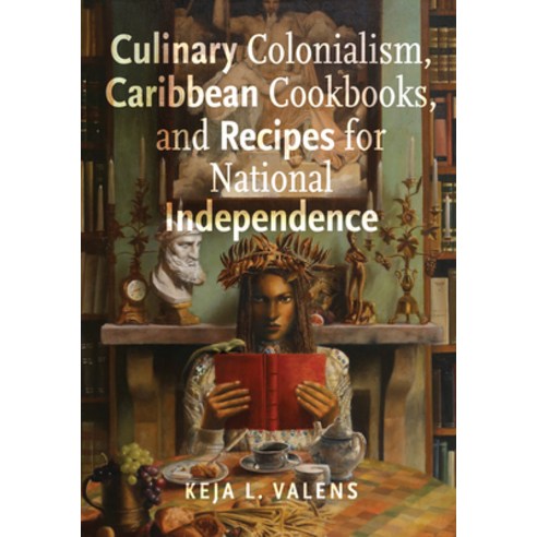 (영문도서) Culinary Colonialism Caribbean Cookbooks and Recipes for National Independence Paperback, Rutgers University Press, English, 9781978829541