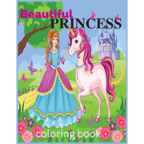 beautiful princess coloring book: Unicorn coloring book for Girls ages 3 to 10 Paperback, Independently Published