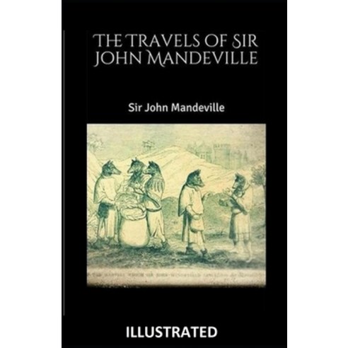 The Travels of Sir John Mandeville (ILLUSTRATED) Paperback, Independently Published, English, 9798740597430