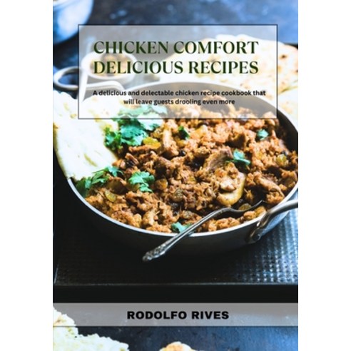 (영문도서) Chicken Comfort Delicious Recipes: A Delicious and Delectable Chicken Recipe Cookbook That Wi... Paperback, Independently Published, English, 9798870494951