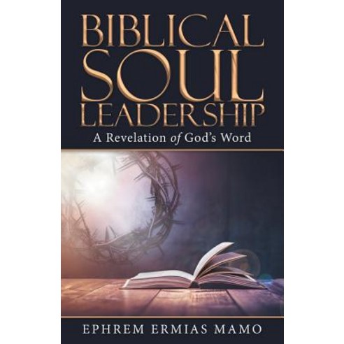 (영문도서) Biblical Soul Leadership: A Revelation of God''s Word Paperback, WestBow Press, English, 9781973648604
