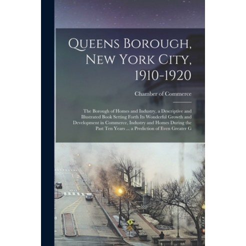 (영문도서) Queens Borough New York City 1910-1920; the Borough of Homes and Industry a Descriptive an... Paperback, Legare Street Press, English, 9781018098159