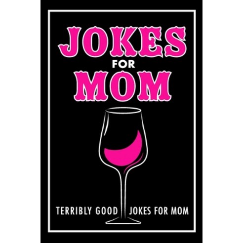 Jokes For Mom: Terribly Good jokes for mom Great Mom gifts Mom Birthday Gift Paperback, Createspace Independent Pub..., English, 9781719003438