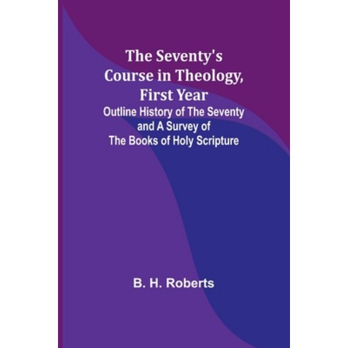 (영문도서) The Seventy''s Course in Theology First Year;Outline History of the Seventy and A Survey of t... Paperback, Alpha Edition, English, 9789357973342