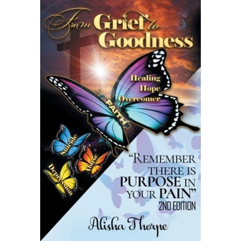 (영문도서) From Grief to Goodness: Remember There Is Purpose In Your Pain 2nd Edition Paperback, Christian Faith Publishing,..., English, 9781685170547