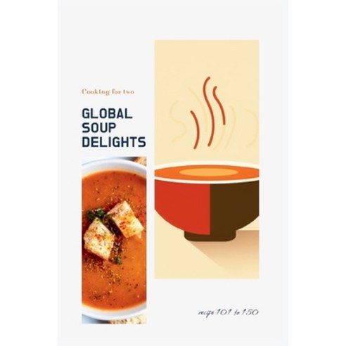 (영문도서) (National cooking - Pt Soups 3.3) Global Soup Delights: A Culinary Journey of 235 World Soups... Paperback, Independently Published, English, 9798877031098