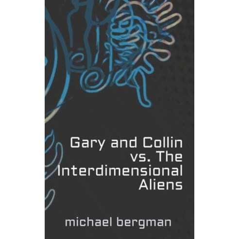 (영문도서) Gary and Collin vs. The Interdimensional Aliens Paperback, Independently Published, English, 9798679190290