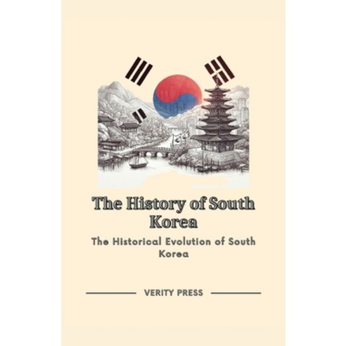 (영문도서) The History of South Korea: The Historical Evolution of South Korea Paperback, Independently Published, English, 9798879855654