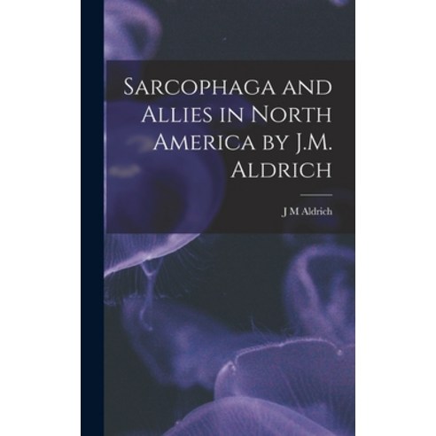 (영문도서) Sarcophaga and Allies in North America by J.M. Aldrich Hardcover, Legare Street Press, English, 9781018299631