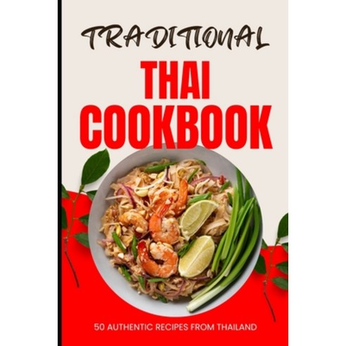 (영문도서) Traditional Thai Cookbook: 50 Authentic Recipes from Thailand Paperback, Independently Published, English, 9798321521687