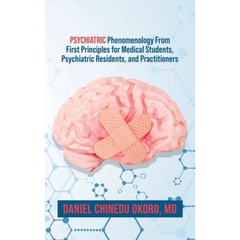 (영문도서) Psychiatric Phenomenology From First Principles for Medical Students Psychiatric Residents ... Paperback, Tellwell Talent, English, 9780228869719