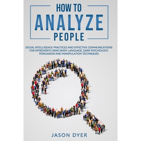 How to Analyze People: Social Intelligence Practices and Effective Communications for Introverts usi... Paperback, Independently Published