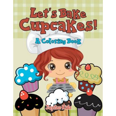 Let''s Bake Cupcakes! (A Coloring Book) Paperback, Jupiter Kids, English, 9781682602782