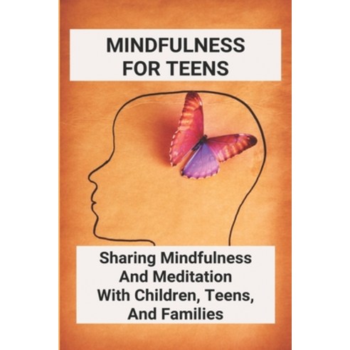 Mindfulness For Teens: Sharing Mindfulness And Meditation With Children Teens And Families: Mindfu... Paperback, Independently Published, English, 9798743476831