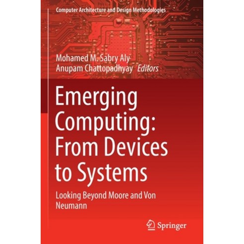 (영문도서) Emerging Computing: From Devices to Systems: Looking Beyond Moore and Von Neumann Paperback, Springer, English, 9789811674891