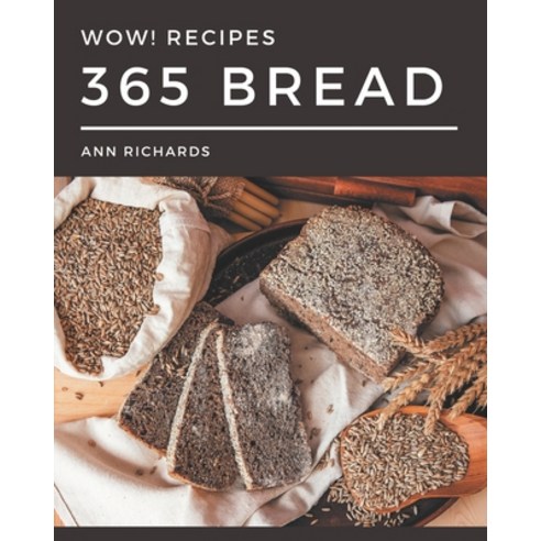 Wow! 365 Bread Recipes: Discover Bread Cookbook NOW! Paperback, Independently Published, English, 9798695512663