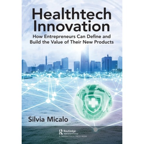(영문도서) Healthtech Innovation: How Entrepreneurs Can Define and Build the Value of Their New Products Paperback, Productivity Press, English, 9781032347912
