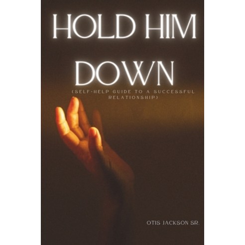 (영문도서) Hold Him Down: (Self-Help book to keep a Man fulfilled in a relationship) Paperback, Independently Published, English, 9798325896668