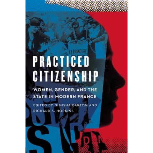 Practiced Citizenship: Women Gender and the State in Modern France Paperback, University of Nebraska Press