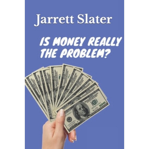 (영문도서) Is Money Really The Problem? Paperback, Independently Published, English, 9798858934325