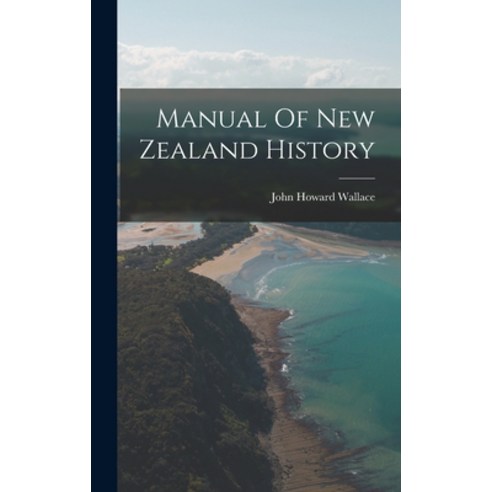 (영문도서) Manual Of New Zealand History Hardcover, Legare Street Press, English, 9781016621519