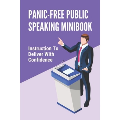 (영문도서) Panic-Free Public Speaking Minibook: Instruction To Deliver With Confidence: Techniques To Sp... Paperback, Independently Published, English, 9798534110814