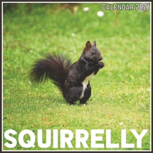 Squirrelly Calendar 2021: Official Squirrelly Calendar 2021 12 Months Paperback, Independently Published, English, 9798714898198