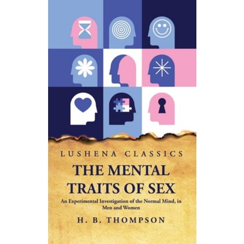 (영문도서) The Mental Traits of Sex An Experimental Investigation of the Normal Mind in Men and Women Hardcover, Lushena Books, English, 9798890962546