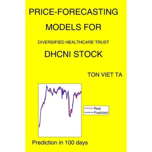 Price-Forecasting Models for Diversified Healthcare Trust DHCNI Stock Paperback, Independently Published, English, 9798737149185