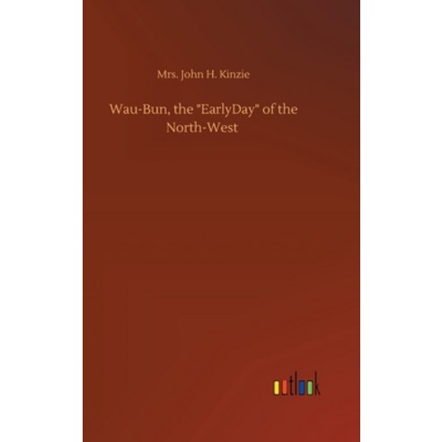 Wau-Bun the "EarlyDay" of the North-West Hardcover, Outlook Verlag