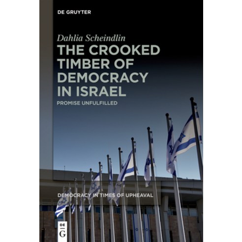 (영문도서) The Crooked Timber of Democracy in Israel: Promise Unfulfilled Hardcover, de Gruyter, English, 9783110796452
