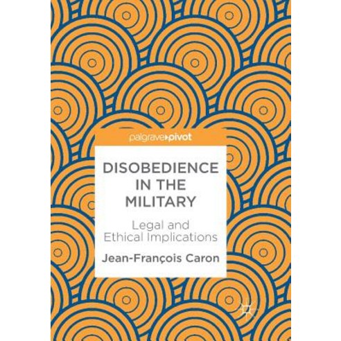 Disobedience in the Military: Legal and Ethical Implications Paperback, Palgrave Pivot