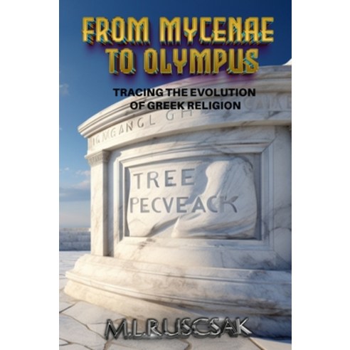 (영문도서) From Mycenae to Olympus: Tracing the Evolution of Greek Religion Hardcover, Trient Press, English, 9798889901358