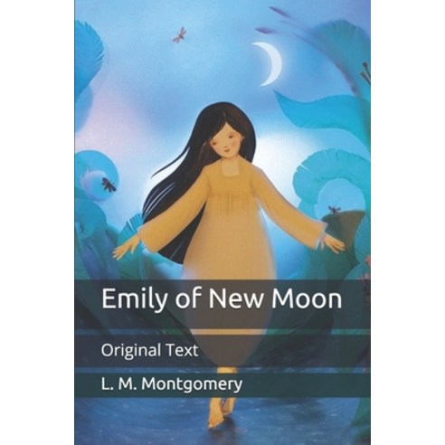 Emily of New Moon: Original Text Paperback, Independently Published