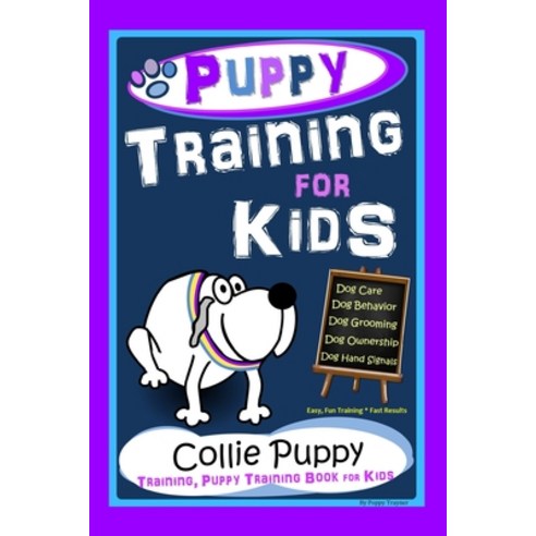 Puppy Training for Kids Dog Care Dog Behavior Dog Grooming Dog Ownership Dog Hand Signals Easy... Paperback, Independently Published, English, 9798556592124