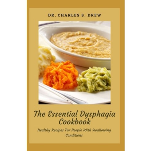 (영문도서) The Essential Dysphagia Cookbook: Healthy Recipes For People With Swallowing Conditions Paperback, Independently Published, English, 9798548370259