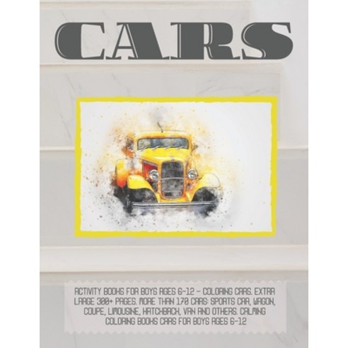 Activity Books for boys Ages 6-12 - Coloring Cars. Extra Large 300+ pages. More than 170 cars: Sport... Paperback, Independently Published