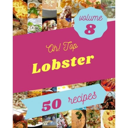 (영문도서) Oh! Top 50 Lobster Recipes Volume 8: Welcome to Lobster Cookbook Paperback, Independently Published, English, 9798516592447