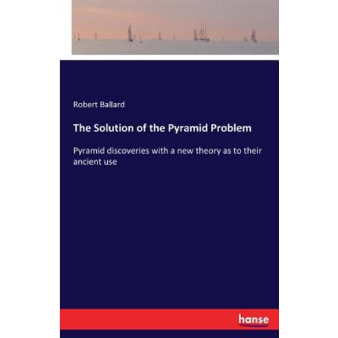 The Solution of the Pyramid Problem: Pyramid discoveries with a new ...