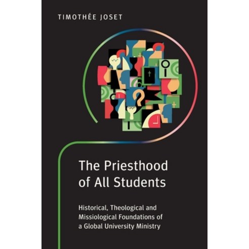 (영문도서) The Priesthood of All Students: Historical Theological and Missiological Foundations of a Gl... Paperback, Langham Global Library, English, 9781839738326