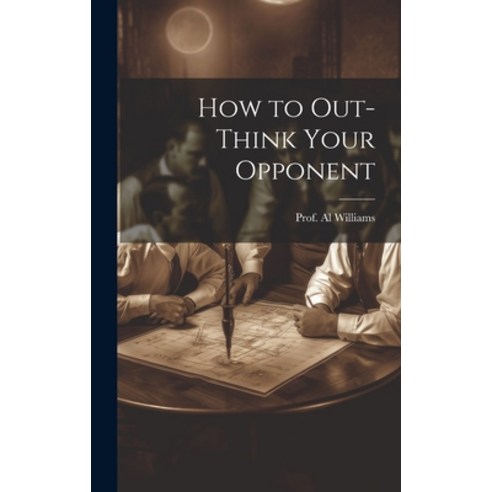 (영문도서) How to Out-Think Your Opponent Hardcover, Legare Street Press, English, 9781020878800
