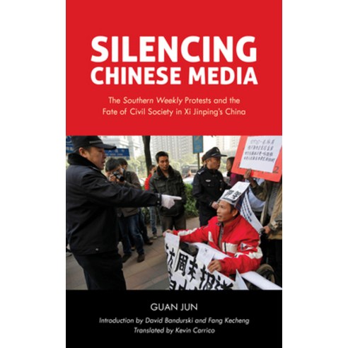 Silencing Chinese Media: The Southern Weekly Protests and the Fate of Civil Society in Xi Jinping''s ... Hardcover, Rowman & Littlefield Publishers