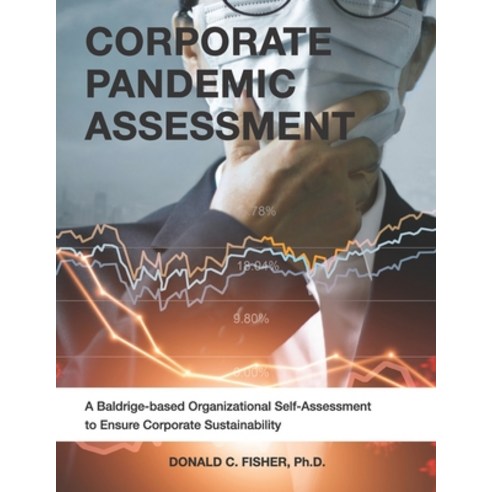 Corporate Pandemic Assessment: A Baldrige-based Organizational Self-Assessment to Ensure Corporate S... Paperback, Independently Published, English, 9798563959941