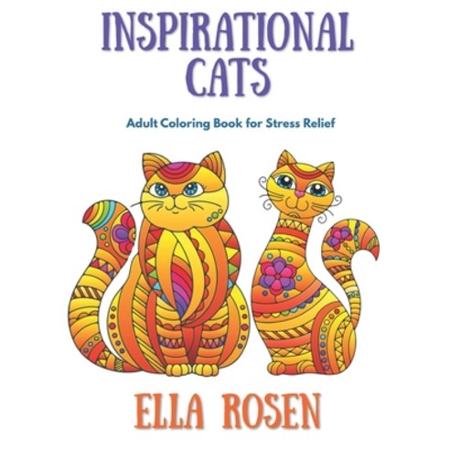 Inspirational Cats: Adult Coloring Book for Stress Relief Paperback, Independently Published