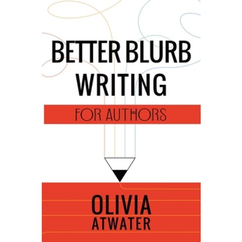 (영문도서) Better Blurb Writing for Authors Paperback, Olivia Atwater, English, 9781777688059