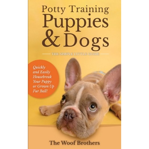 (영문도서) Potty Training Puppies & Dogs - The Simple Little Guide: Quickly and Easily Housebreak Your P... Paperback, Admore Publishing, English, 9783967720792